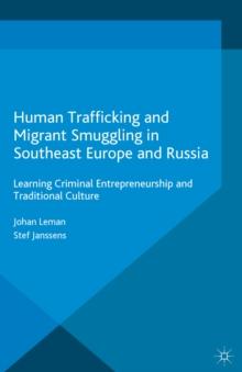 Human Trafficking and Migrant Smuggling in Southeast Europe and Russia : Learning Criminal Entrepreneurship and Traditional Culture