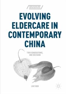 Evolving Eldercare in Contemporary China : Two Generations, One Decision