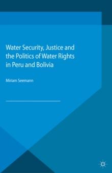 Water Security, Justice and the Politics of Water Rights in Peru and Bolivia