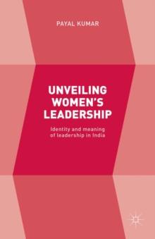 Unveiling Women's Leadership : Identity and meaning of leadership in India