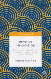 Beyond Innovation: Technology, Institution and Change as Categories for Social Analysis