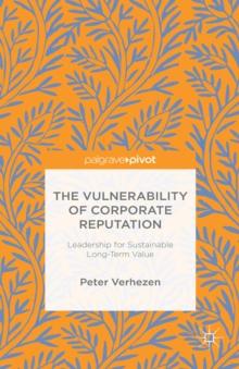 The Vulnerability of Corporate Reputation : Leadership for Sustainable Long-Term Value