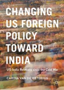 Changing US Foreign Policy toward India : US-India Relations since the Cold War