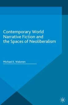 Contemporary World Narrative Fiction and the Spaces of Neoliberalism