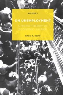 On Unemployment : A Micro-Theory of Economic Justice: Volume 1