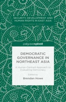 Democratic Governance in Northeast Asia: A Human-Centered Approach to Evaluating Democracy