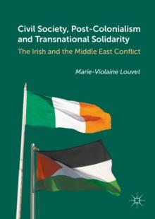 Civil Society, Post-Colonialism and Transnational Solidarity : The Irish and the Middle East Conflict