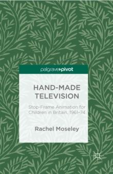 Hand-Made Television : Stop-Frame Animation for Children in Britain, 1961-1974