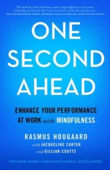 One Second Ahead : Enhance Your Performance at Work with Mindfulness