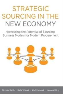 Strategic Sourcing in the New Economy : Harnessing the Potential of Sourcing Business Models for Modern Procurement