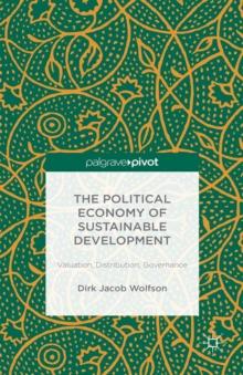 The Political Economy of Sustainable Development : Valuation, Distribution, Governance