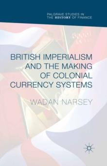 British Imperialism and the Making of Colonial Currency Systems