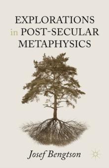 Explorations in Post-Secular Metaphysics