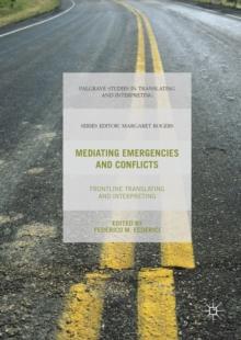 Mediating Emergencies and Conflicts : Frontline Translating and Interpreting