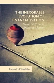 The Inexorable Evolution of Financialisation : Financial Crises in Emerging Markets