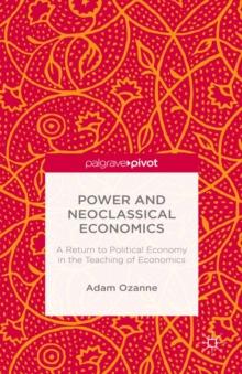 Power and Neoclassical Economics : A Return to Political Economy in the Teaching of Economics