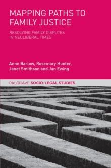 Mapping Paths to Family Justice : Resolving Family Disputes in Neoliberal Times