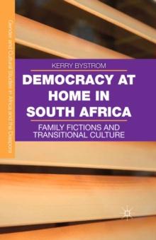 Democracy at Home in South Africa : Family Fictions and Transitional Culture