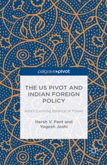 The US Pivot and Indian Foreign Policy : Asia's Evolving Balance of Power