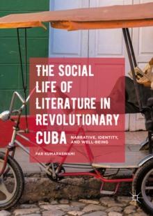 The Social Life of Literature in Revolutionary Cuba : Narrative, Identity, and Well-being