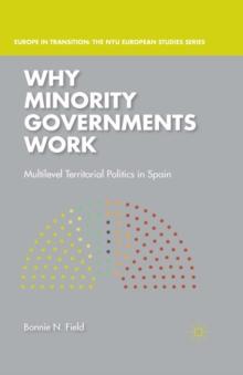 Why Minority Governments Work : Multilevel Territorial Politics in Spain