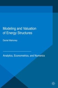 Modeling and Valuation of Energy Structures : Analytics, Econometrics, and Numerics