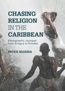 Chasing Religion in the Caribbean : Ethnographic Journeys from Antigua to Trinidad