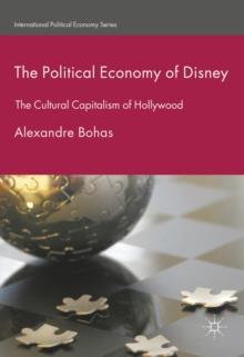 The Political Economy of Disney : The Cultural Capitalism of Hollywood