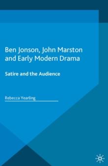 Ben Jonson, John Marston and Early Modern Drama : Satire and the Audience