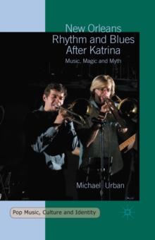 New Orleans Rhythm and Blues After Katrina : Music, Magic and Myth