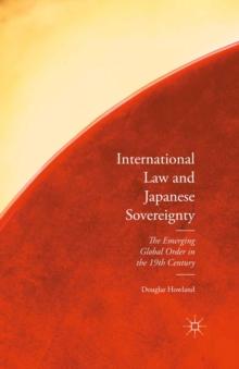 International Law and Japanese Sovereignty : The Emerging Global Order in the 19th Century