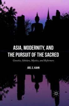 Asia, Modernity, and the Pursuit of the Sacred : Gnostics, Scholars, Mystics, and Reformers