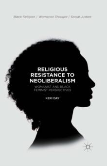 Religious Resistance to Neoliberalism : Womanist and Black Feminist Perspectives