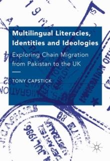 Multilingual Literacies, Identities and Ideologies : Exploring Chain Migration from Pakistan to the UK