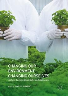 Changing our Environment, Changing Ourselves : Nature, Labour, Knowledge and Alienation