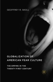 Globalization of American Fear Culture : The Empire in the Twenty-First Century