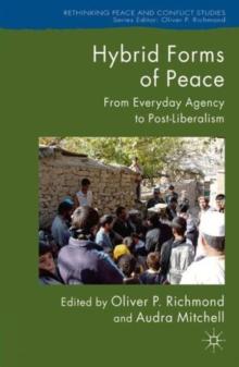 Hybrid Forms of Peace : From Everyday Agency to Post-Liberalism