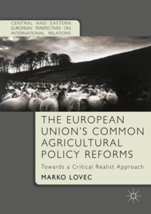 The European Union's Common Agricultural Policy Reforms : Towards a Critical Realist Approach