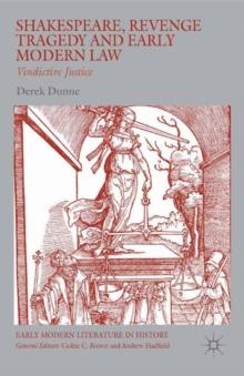 Shakespeare, Revenge Tragedy and Early Modern Law : Vindictive Justice