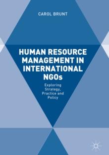 Human Resource Management in International NGOs : Exploring Strategy, Practice and Policy