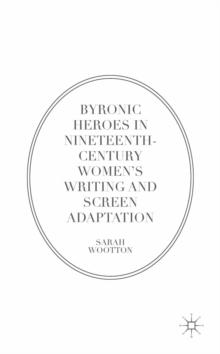 Byronic Heroes in Nineteenth-Century Women's Writing and Screen Adaptation