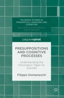 Presuppositions and Cognitive Processes : Understanding the Information Taken for Granted