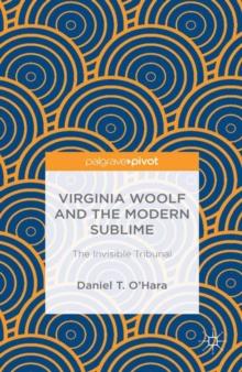 Virginia Woolf and the Modern Sublime : The Invisible Tribunal