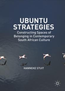 Ubuntu Strategies : Constructing Spaces of Belonging in Contemporary South African Culture