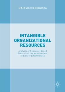 Intangible Organizational Resources : Analysis of Resource-Based Theory and the Measurement of Library Effectiveness