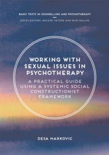 Working with Sexual Issues in Psychotherapy : A Practical Guide Using a Systemic Social Constructionist Framework