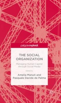 The Social Organization : Managing Human Capital through Social Media