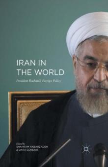 Iran in the World : President Rouhani''s Foreign Policy