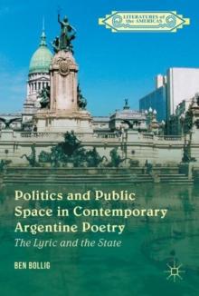 Politics and Public Space in Contemporary Argentine Poetry : The Lyric and the State