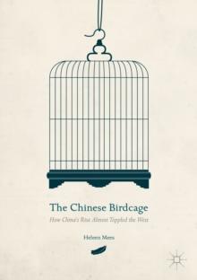 The Chinese Birdcage : How China's Rise Almost Toppled the West